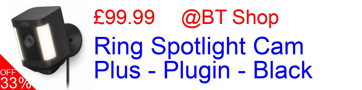 33% OFF, Ring Spotlight Cam Plus - Plugin - Black £99.99@BT Shop