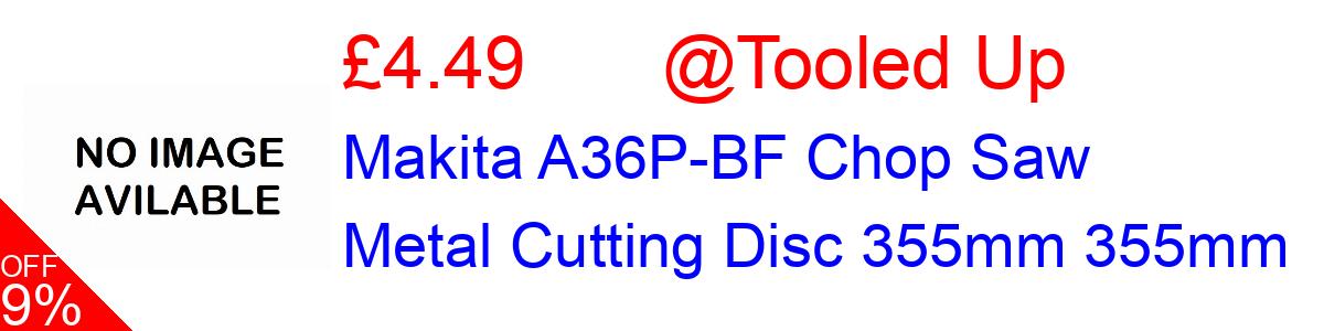 9% OFF, Makita A36P-BF Chop Saw Metal Cutting Disc 355mm 355mm £4.49@Tooled Up